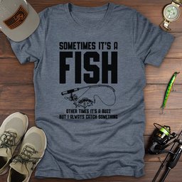 Always Catch Something T Shirt Gift For Fishing Enthusiast