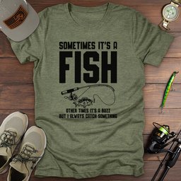 Always Catch Something T Shirt Gift For Fishing Enthusiast