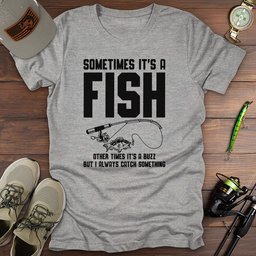 Always Catch Something T Shirt Gift For Fishing Enthusiast