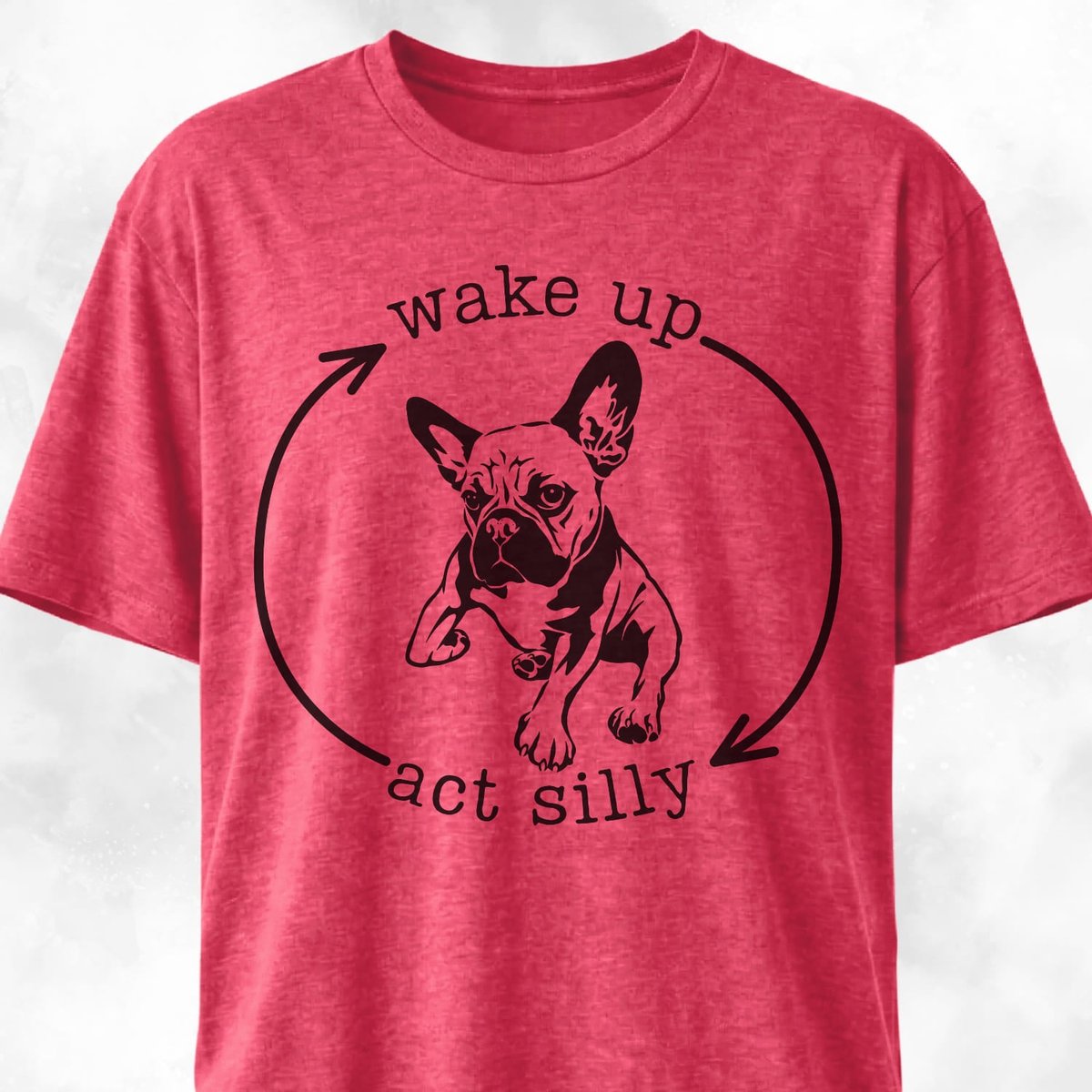 Wake Up Act Silly Cycle Frenchie T Shirt Gift For Dog Lover