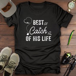 Best Catch Of His Life T Shirt Gift For Fishing Enthusiast