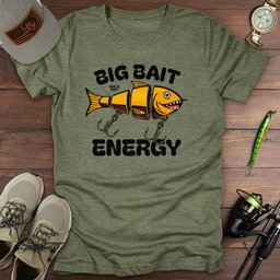 Big Bait Energy T Shirt Gift For Fishing Enthusiast