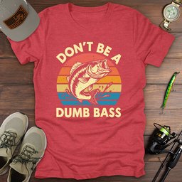 Dumb Bass T Shirt Gift For Fishing Enthusiast
