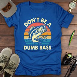 Dumb Bass T Shirt Gift For Fishing Enthusiast