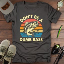 Dumb Bass T Shirt Gift For Fishing Enthusiast