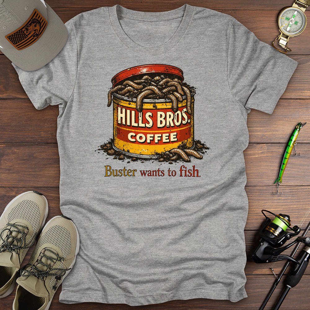 Buster Wants To Fish T Shirt Gift For Fishing Enthusiast