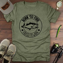 Borntofishforcedtowork T Shirt Gift For Fishing Enthusiast