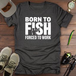 Born To Fish Forced To Work T Shirt Gift For Fishing Enthusiast