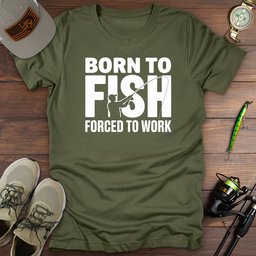 Born To Fish Forced To Work T Shirt Gift For Fishing Enthusiast