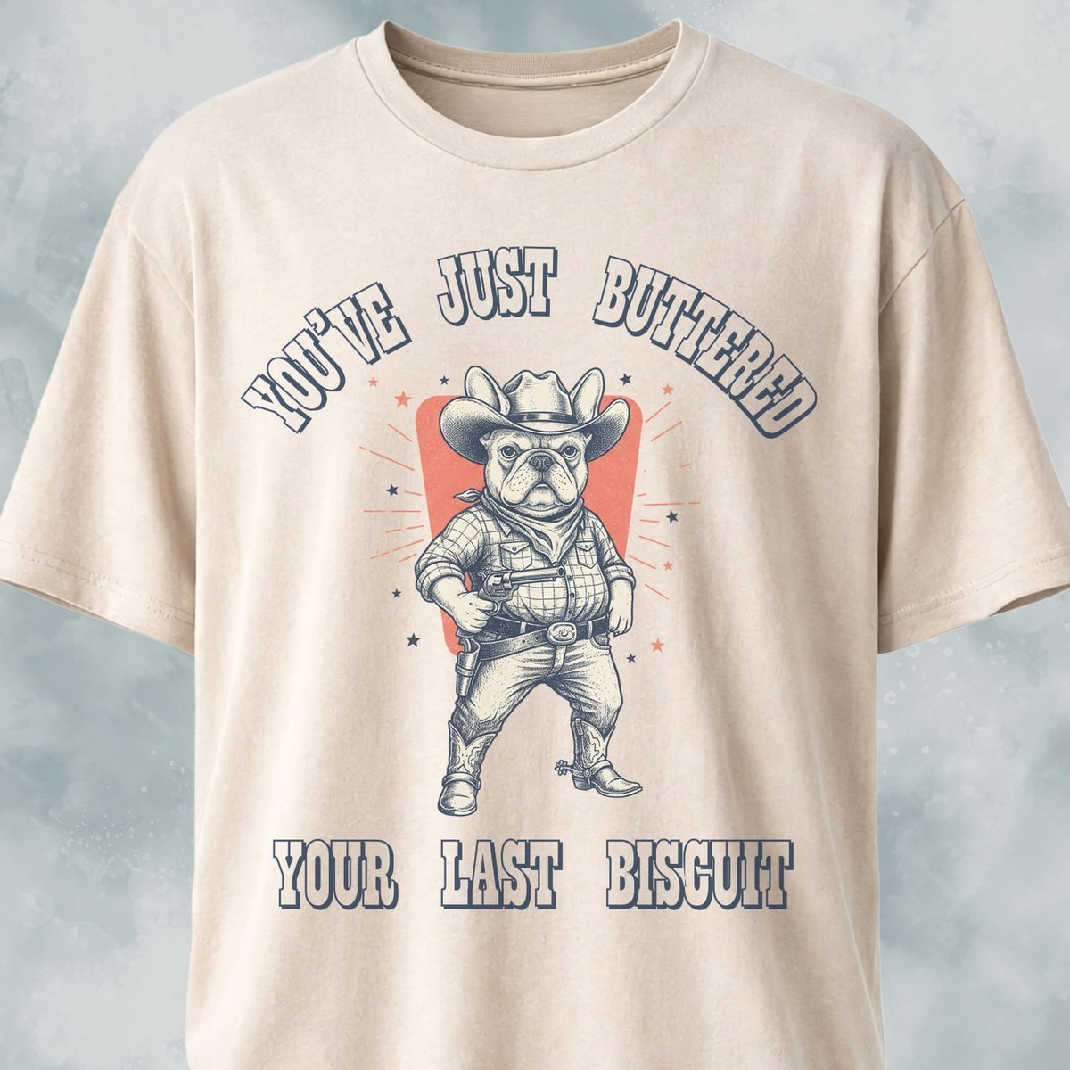 Youve Just Buttered Your Last Biscuit Frenchie T Shirt Gift For Dog Lover