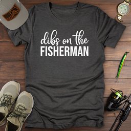 Dibs Fisherman T Shirt Gift For Fishing Enthusiast