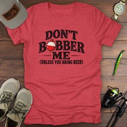 Bobber Unless Beer T Shirt Gift For Fishing Enthusiast