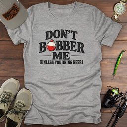 Bobber Unless Beer T Shirt Gift For Fishing Enthusiast
