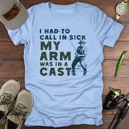 I Had To Call In Sick T Shirt Gift For Fishing Enthusiast