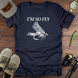 Im So Fly T Shirt Gift For Fishing Enthusiast