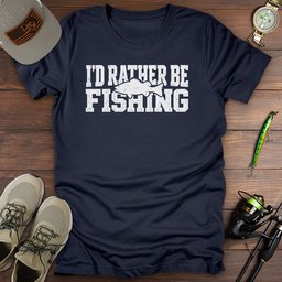Id Rather Fish T Shirt Gift For Fishing Enthusiast