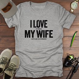 Love My Wife Fishing T Shirt Gift For Fishing Enthusiast