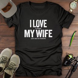 Love My Wife Fishing T Shirt Gift For Fishing Enthusiast