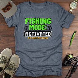 Fishing Mode Activated T Shirt Gift For Fishing Enthusiast