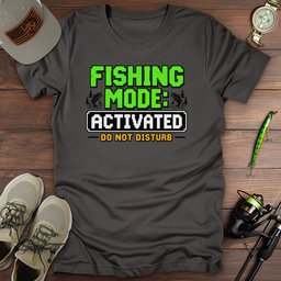 Fishing Mode Activated T Shirt Gift For Fishing Enthusiast