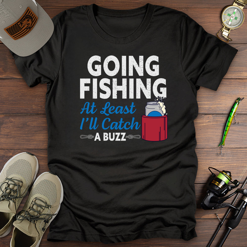 Going Fishing Catching A Buzz T Shirt Gift For Fishing Enthusiast