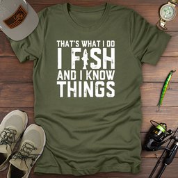 I Fish Know Things T Shirt Gift For Fishing Enthusiast