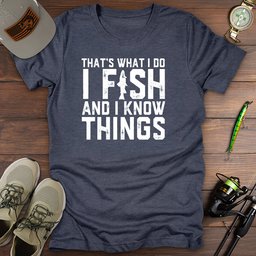 I Fish Know Things T Shirt Gift For Fishing Enthusiast