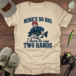 I Have To Use 2 Hands T Shirt Gift For Fishing Enthusiast