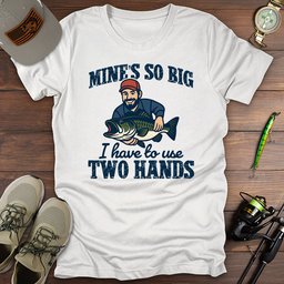 I Have To Use 2 Hands T Shirt Gift For Fishing Enthusiast