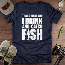 I Drink And Catch Fish T Shirt Gift For Fishing Enthusiast