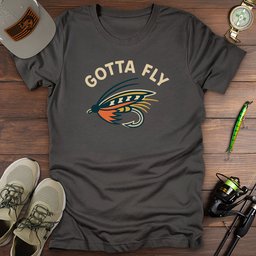 Gotta Fly T Shirt Gift For Fishing Enthusiast