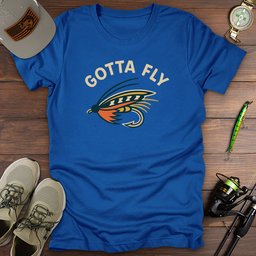 Gotta Fly T Shirt Gift For Fishing Enthusiast