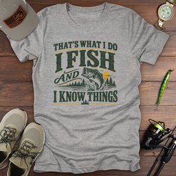 I Know Things T Shirt Gift For Fishing Enthusiast