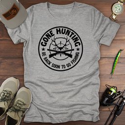 Gone Hunting T Shirt Gift For Fishing Enthusiast