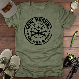 Gone Hunting T Shirt Gift For Fishing Enthusiast