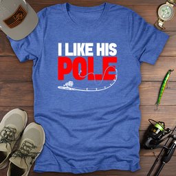 I Like His Pole T Shirt Gift For Fishing Enthusiast