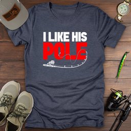 I Like His Pole T Shirt Gift For Fishing Enthusiast