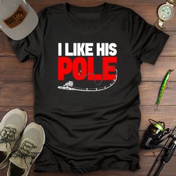 I Like His Pole T Shirt Gift For Fishing Enthusiast