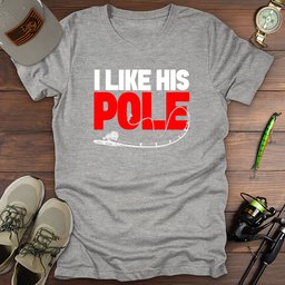 I Like His Pole T Shirt Gift For Fishing Enthusiast