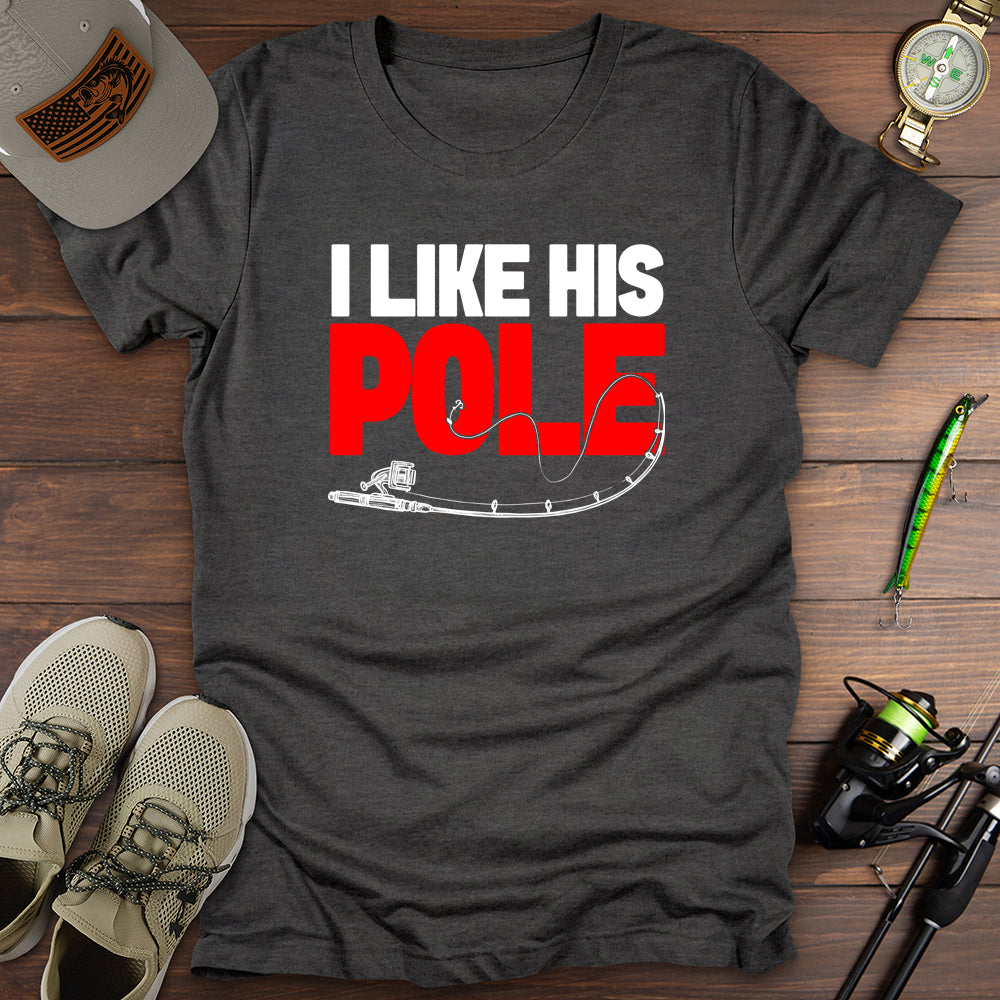 I Like His Pole T Shirt Gift For Fishing Enthusiast