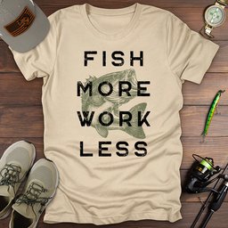 Fish More Work Less T Shirt Gift For Fishing Enthusiast