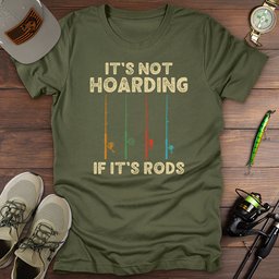 Its Not Hoarding Rods T Shirt Gift For Fishing Enthusiast