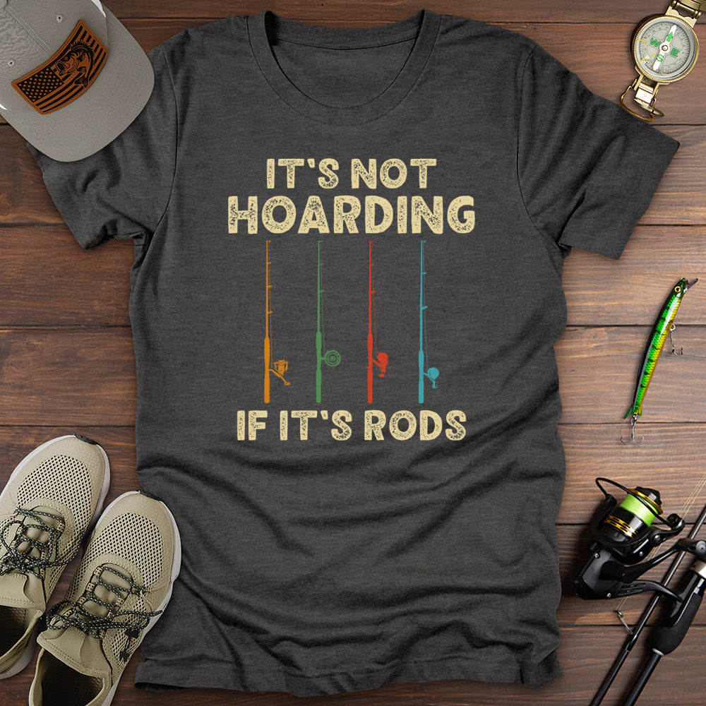 Its Not Hoarding Rods T Shirt Gift For Fishing Enthusiast