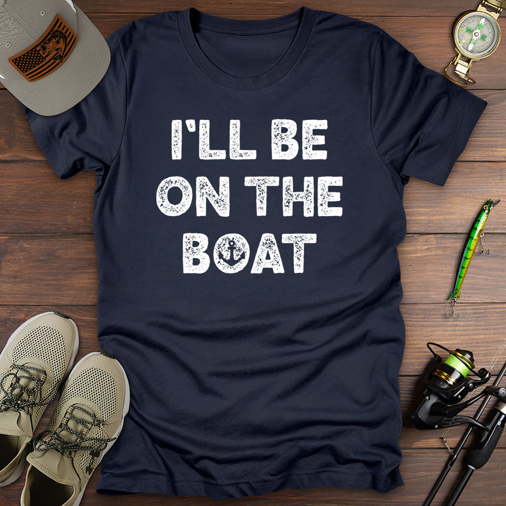 Ill Be On The Boat T Shirt Gift For Fishing Enthusiast