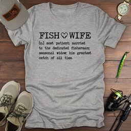 Fish Wife T Shirt Gift For Fishing Enthusiast