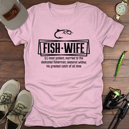 Fish Wife T Shirt Gift For Fishing Enthusiast