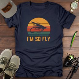 Im So Fly T Shirt Gift For Fishing Enthusiast