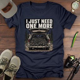Just Need One More T Shirt Gift For Fishing Enthusiast