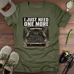 Just Need One More T Shirt Gift For Fishing Enthusiast