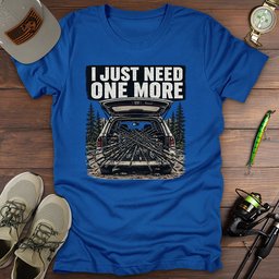 Just Need One More T Shirt Gift For Fishing Enthusiast